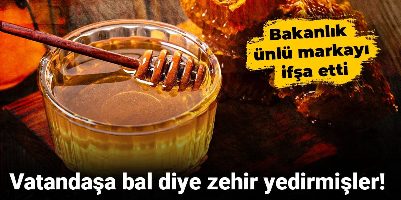 Vatandaşa bal diye zehir yedirmişler! Bakanlık ünlü markayı ifşa etti