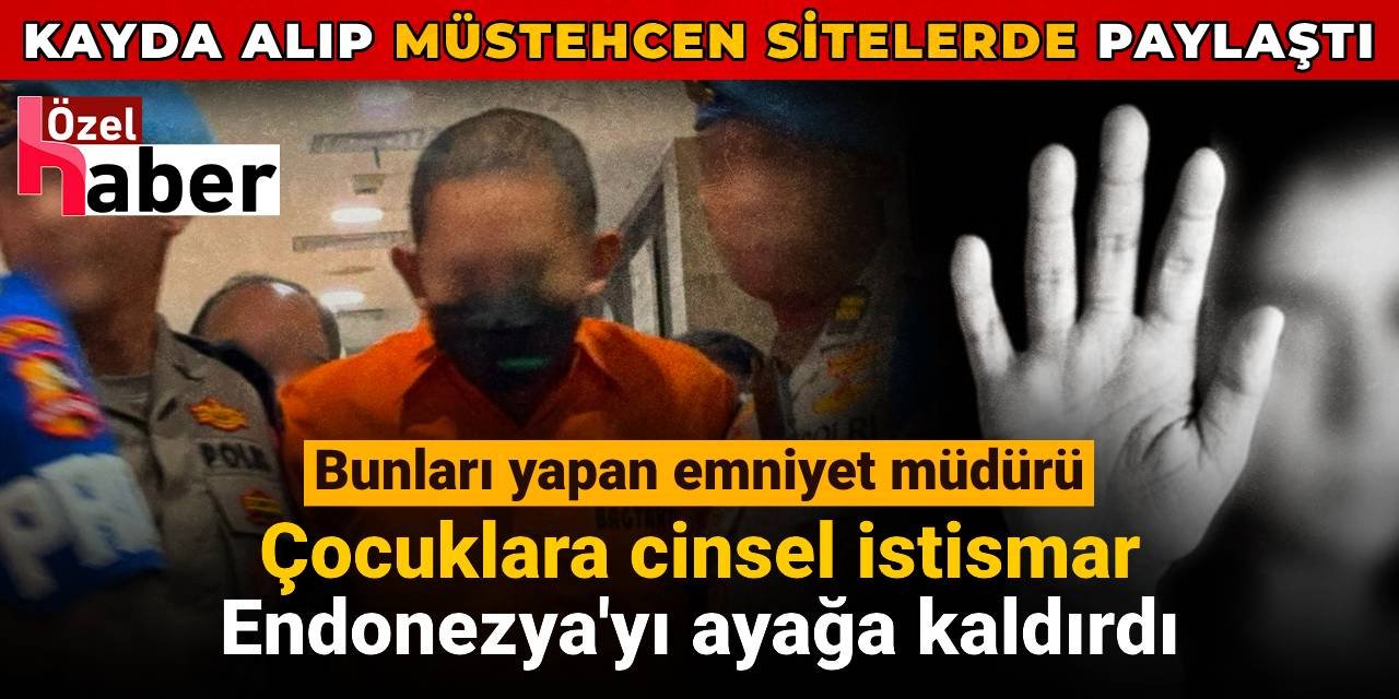 Çocuklara cinsel istismar Endonezya'yı ayağa kaldırdı: Bunları yapan emniyet müdürü