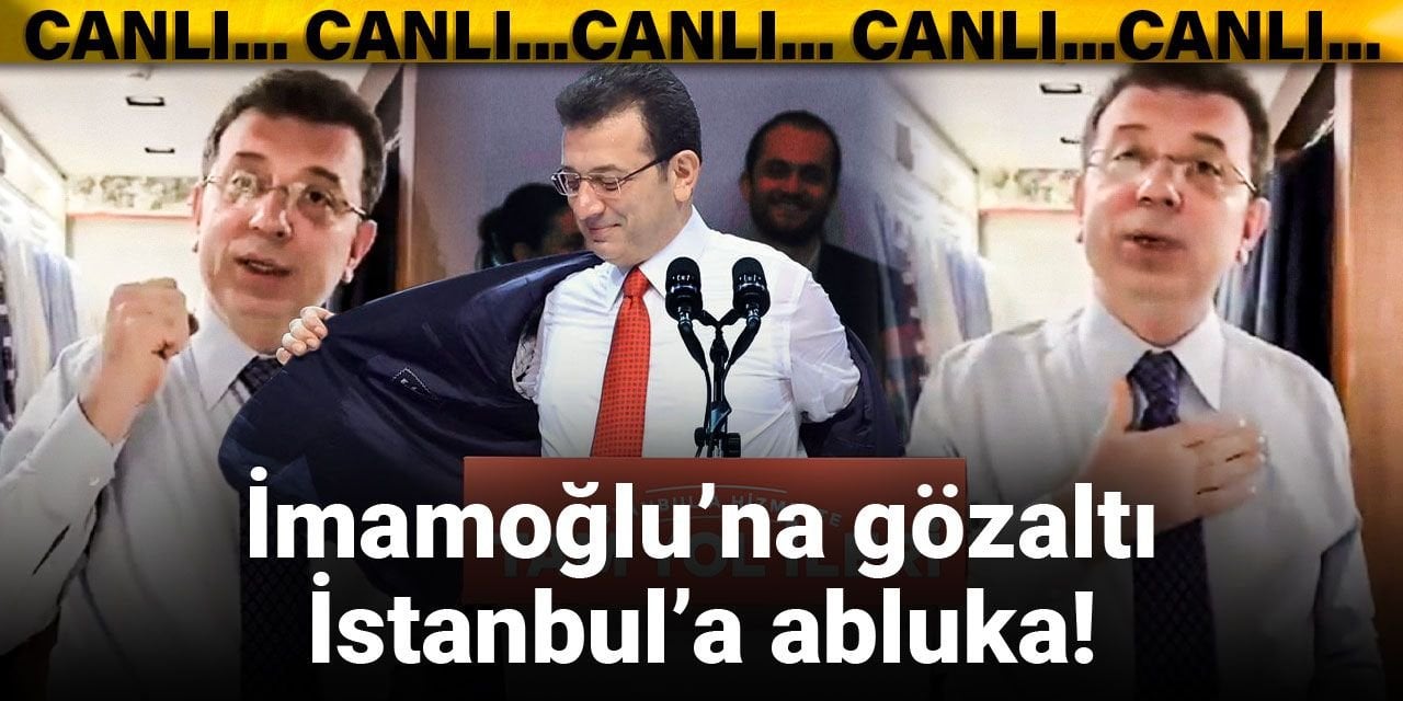 Son Dakika | Ekrem İmamoğlu gözaltına alındı