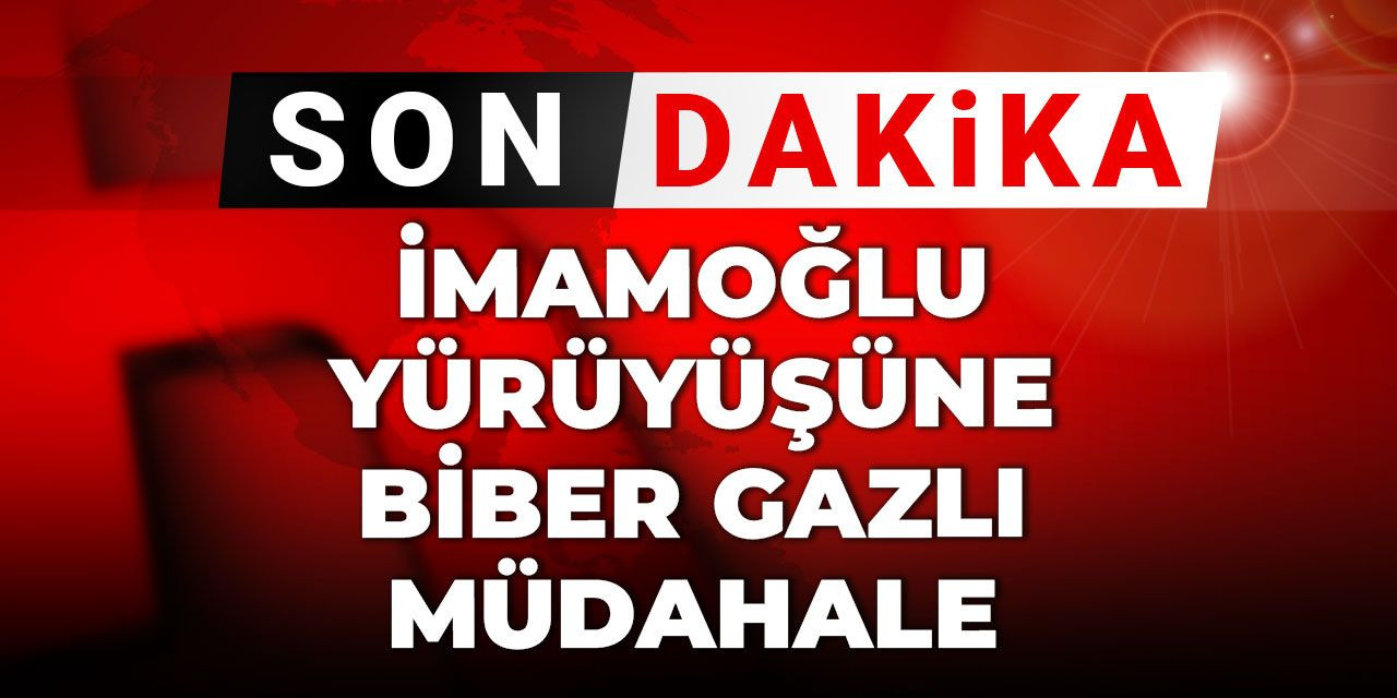 Son dakika | İmamoğlu yürüyüşüne biber gazlı müdahale
