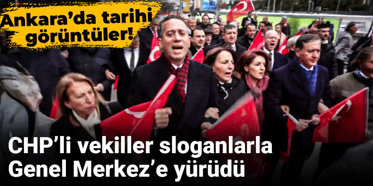 Son dakika | Ankara’da tarihi görüntüler! CHP’li vekiller sloganlarla Genel Merkez’e yürüdü