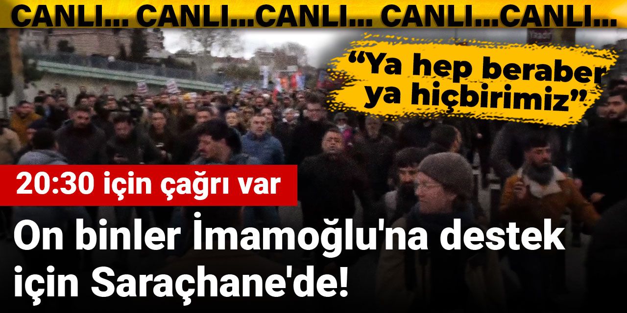 On binler İmamoğlu'na destek için Saraçhane'de!