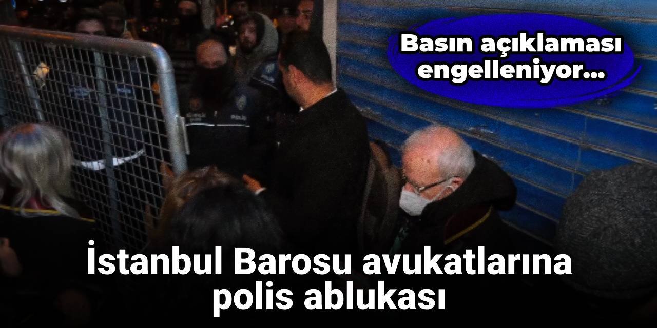 İstanbul Barosu avukatlarının açıklama yapması engellendi