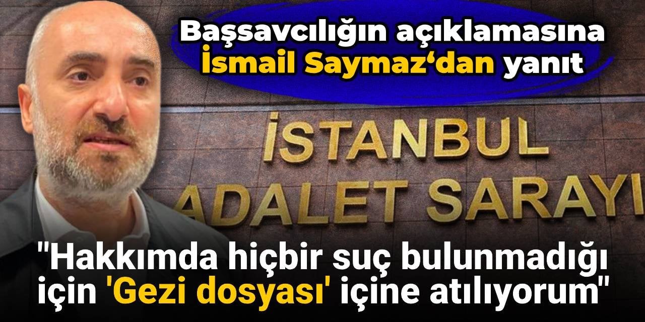 Başsavcılığın açıklamasına İsmail Saymaz‘dan yanıt