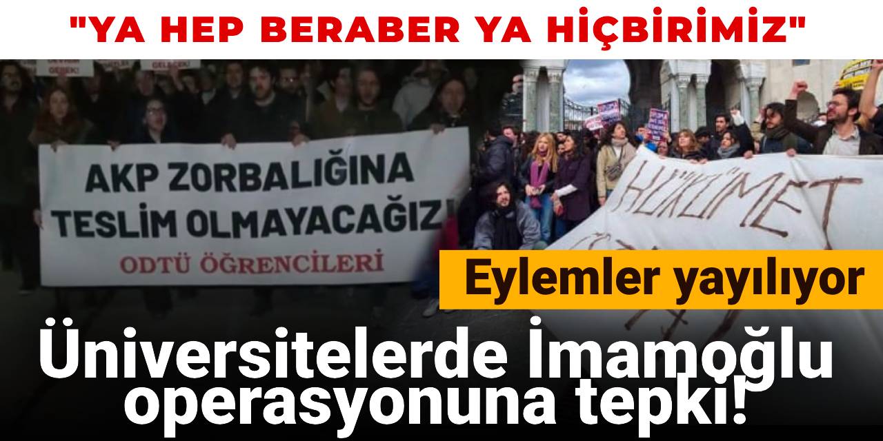 Üniversitelerde İmamoğlu operasyonuna tepki! Eylemler yayılıyor