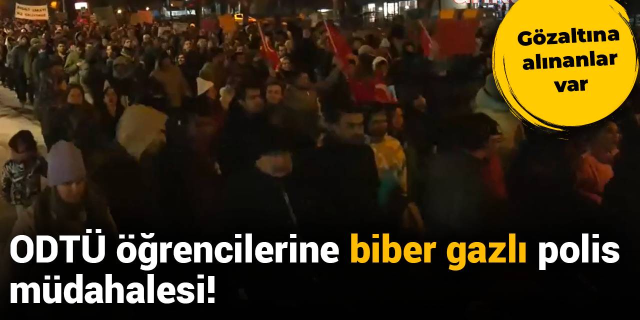 ODTÜ'lü öğrencilere biber gazlı müdahale!