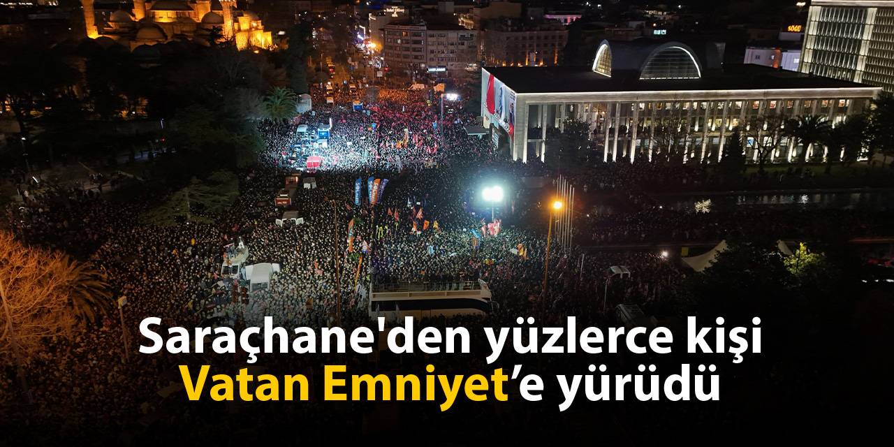 Saraçhane'den yüzlerce kişi Vatan Emniyet'e yürüdü