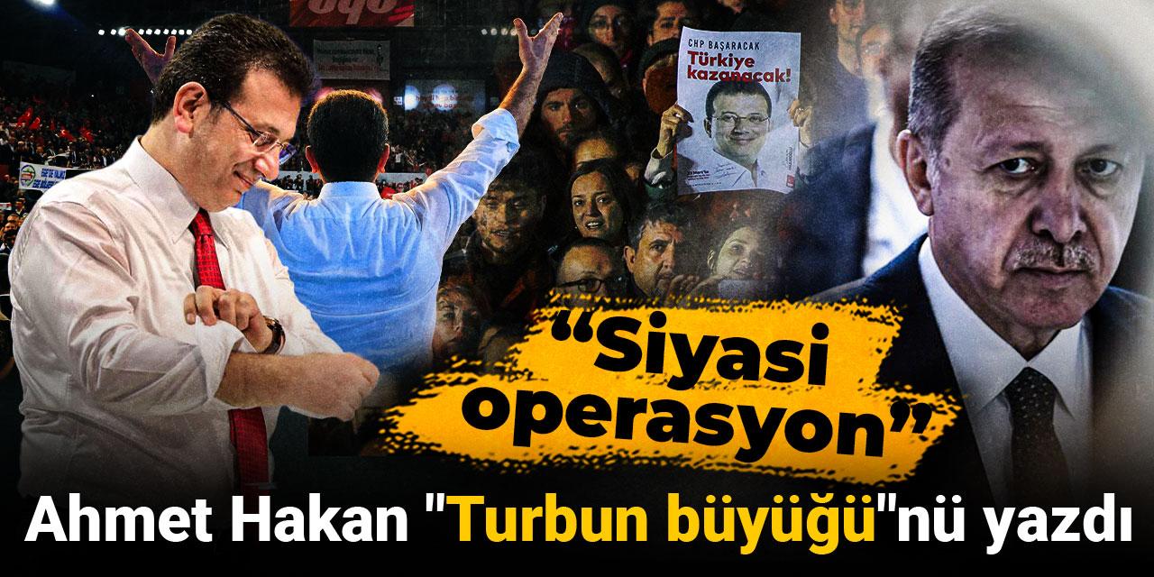 Ahmet Hakan "Turbun büyüğü"nü yazdı: Siyasi operasyon uyarısı yaptı
