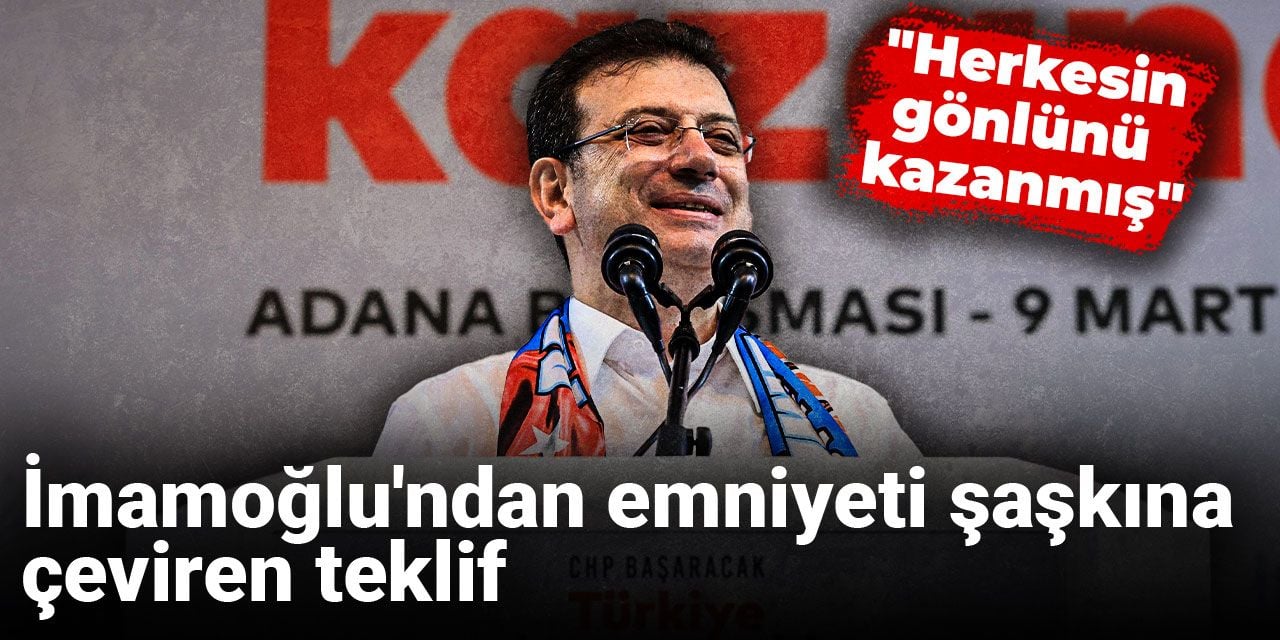İmamoğlu'ndan emniyeti şaşkına çeviren teklif