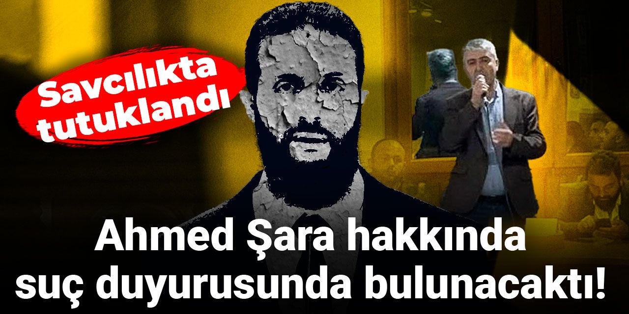 Ahmed Şara hakkında suç duyurusunda bulunacaktı! Savcılıkta tutuklandı