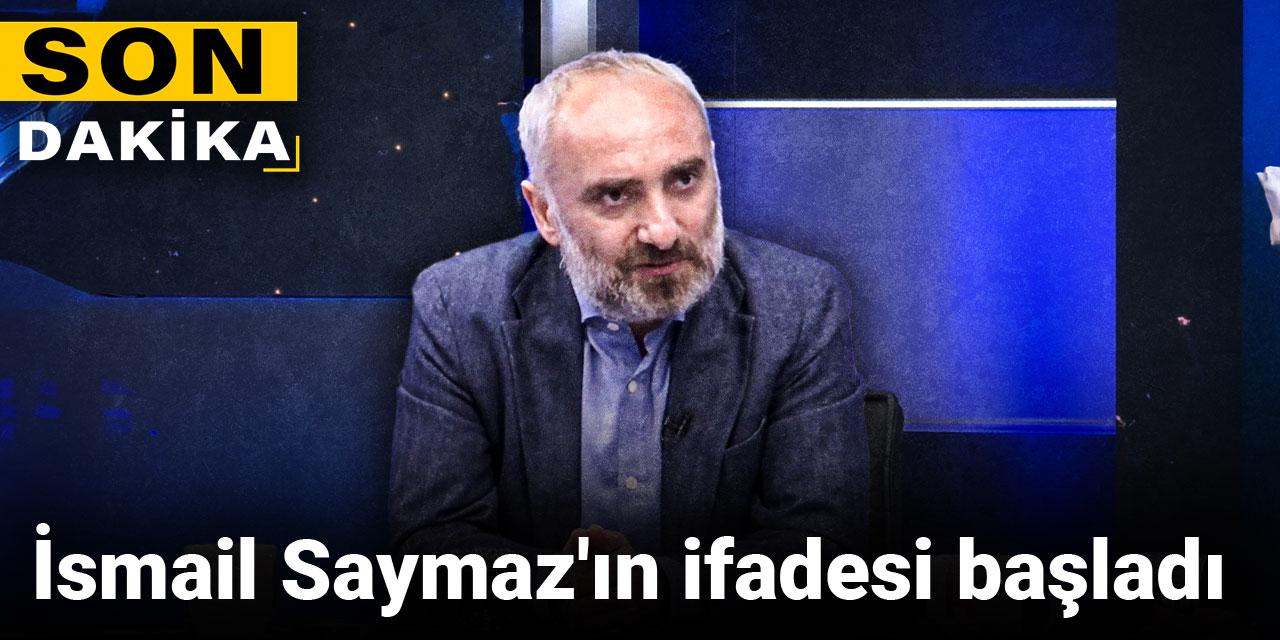 Son Dakika | İsmail Saymaz'ın ifadesi başladı
