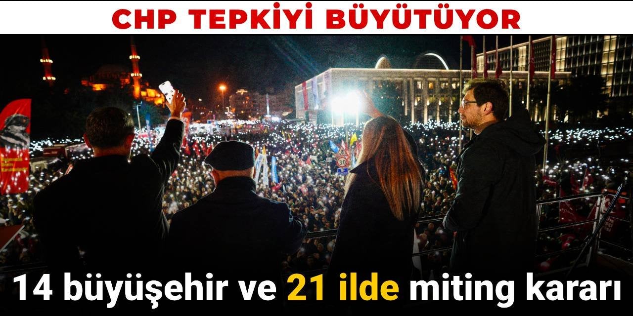 SON DAKİKA! CHP'den 21 ilde miting kararı