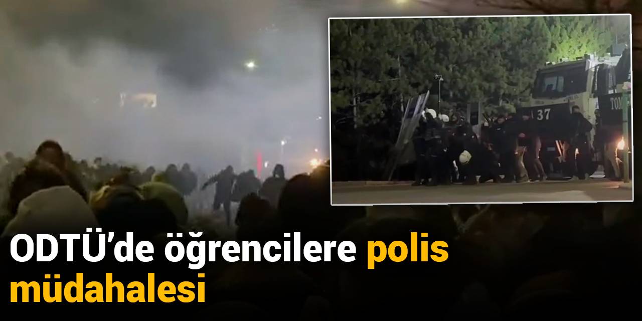 SON DAKİKA! ODTÜ'de öğrencilere polis müdahalesi