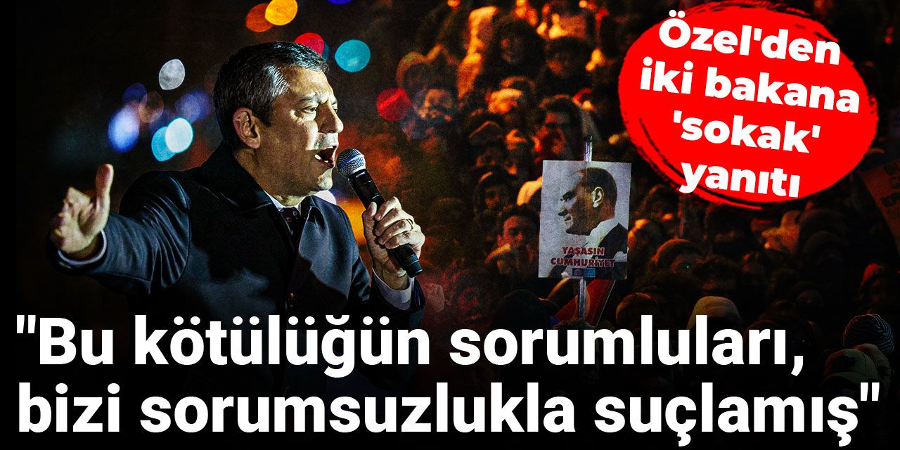 Son dakika |Özel’den iki bakana yanıt: Bu kötülüğün sorumluları…