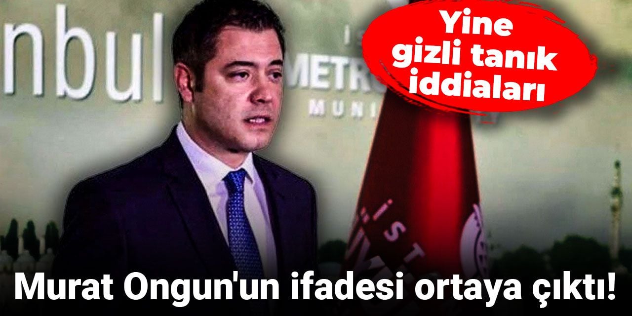 Son dakika | Murat Ongun'un ifadesi ortaya çıktı: Yine gizli tanık iddiaları