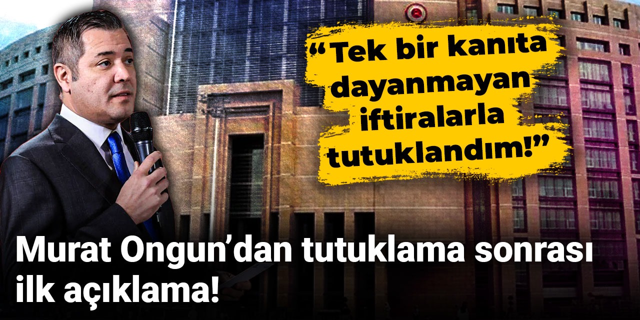 Son Dakika | Murat Ongun'dan tutuklama sonrası ilk açıklama
