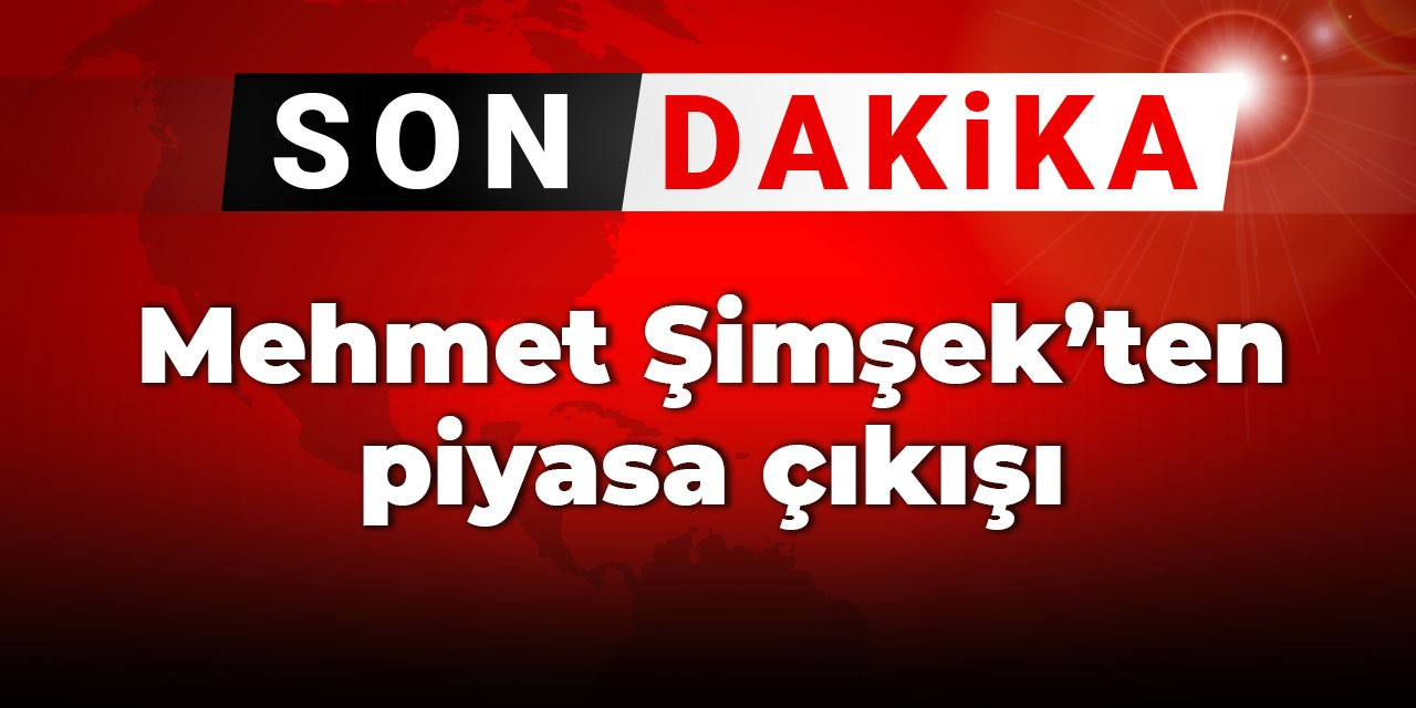 Son dakika | Mehmet Şimşek’ten piyasa çıkışı