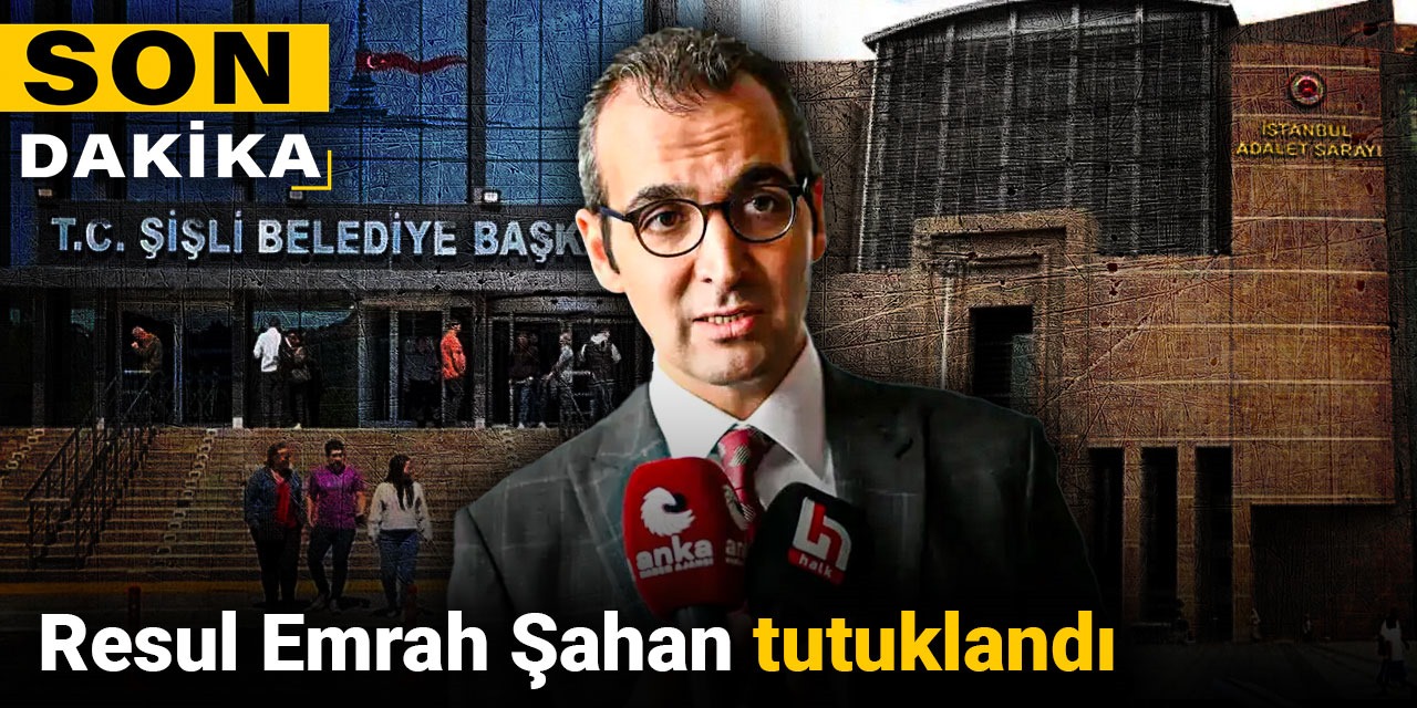 Son dakika... Resul Emrah Şahan tutuklandı