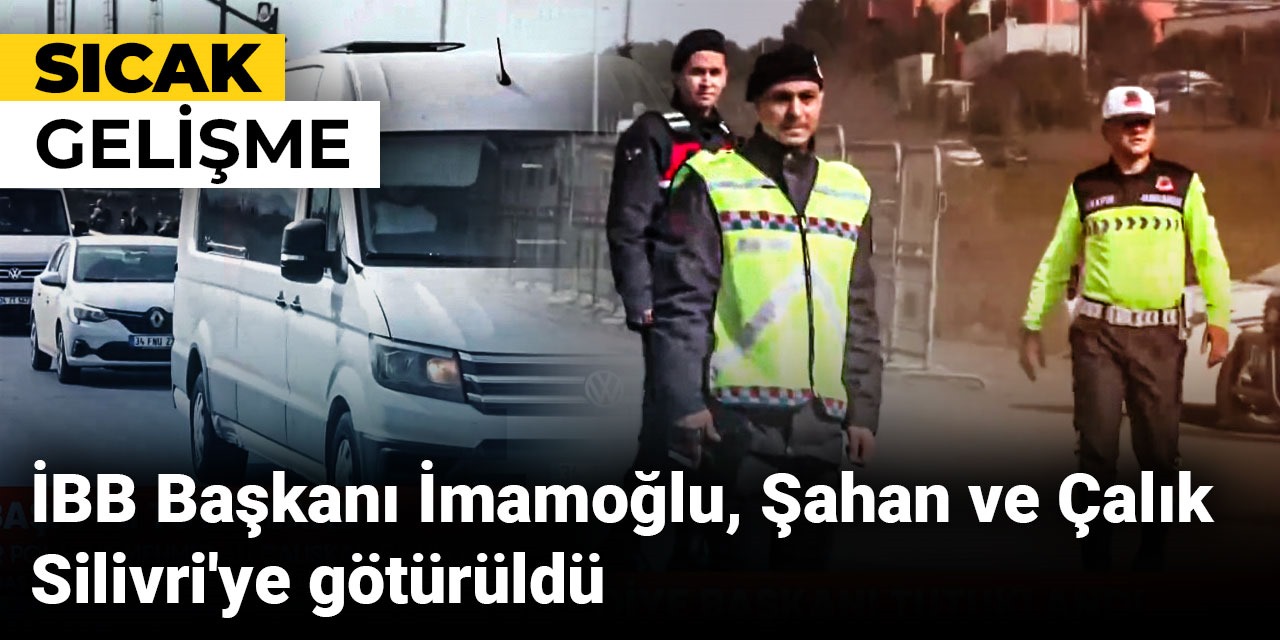 Son dakika... Ekrem İmamoğlu Silivri Cezaevine götürüldü