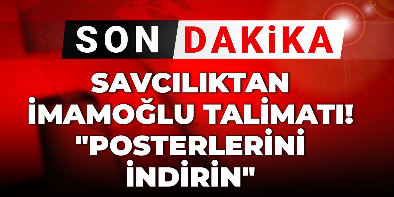 Savcılıktan İmamoğlu talimatı! "Posterlerini indirin"