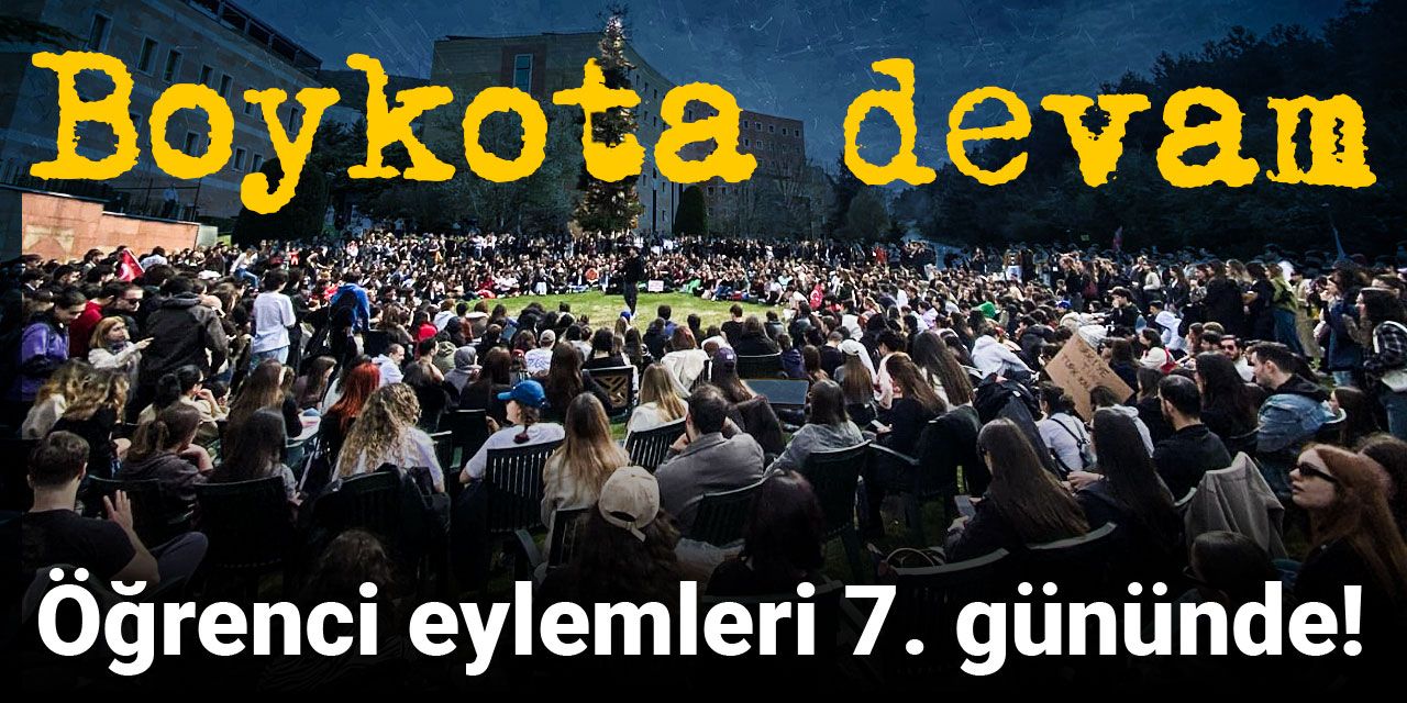 Öğrenci eylemleri 7. gününde: Boykota devam