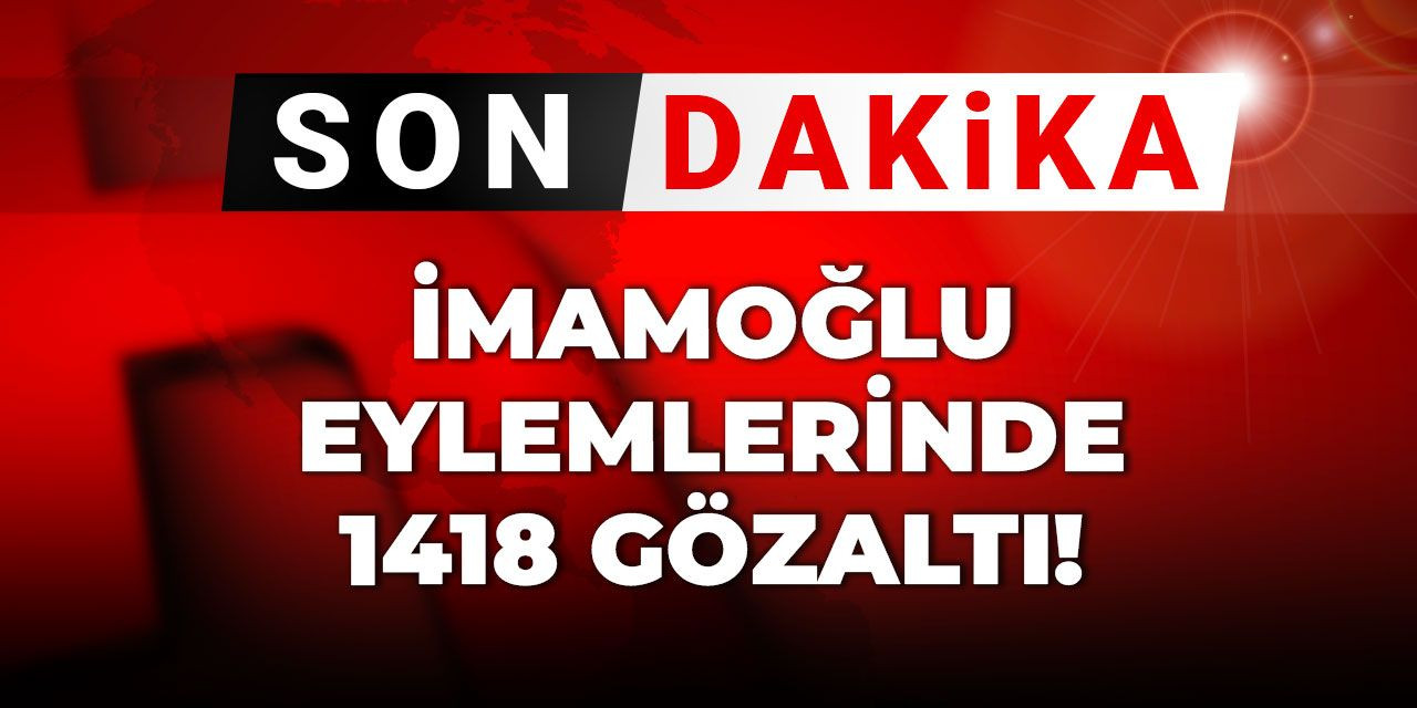Son Dakika | İmamoğlu eylemlerinde gözaltı sayısı arttı
