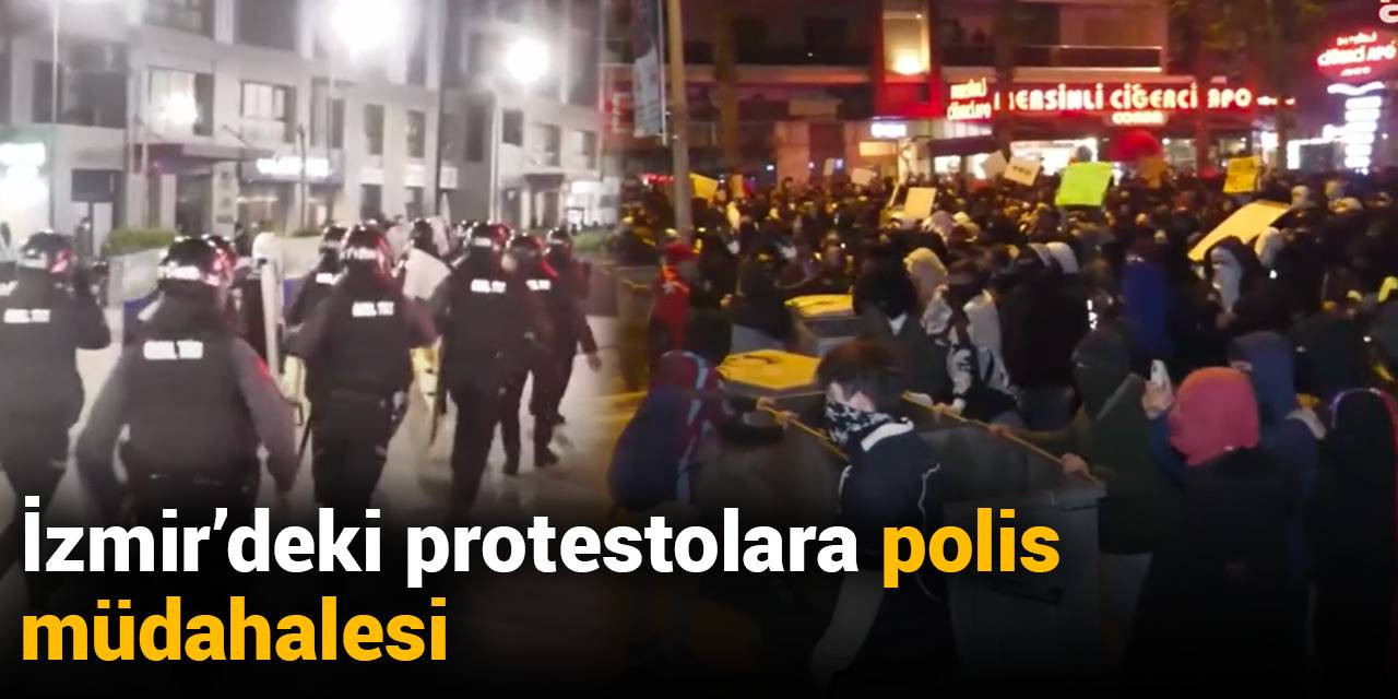 İzmir’deki İmamoğlu protestolarına polis müdahalesi