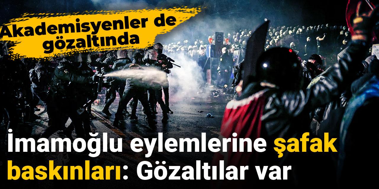 İmamoğlu eylemlerine şafak baskınları: Gözaltılar var
