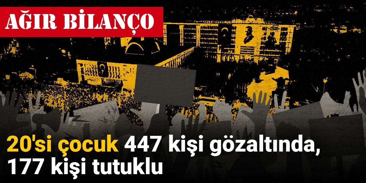 Son Dakika | Ağır bilanço: 20'si çocuk 447 kişi gözaltında, 177 kişi tutuklu