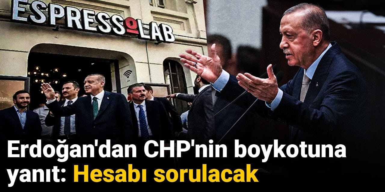 Erdoğan'dan CHP'nin boykotuna yanıt: Hesabı sorulacak