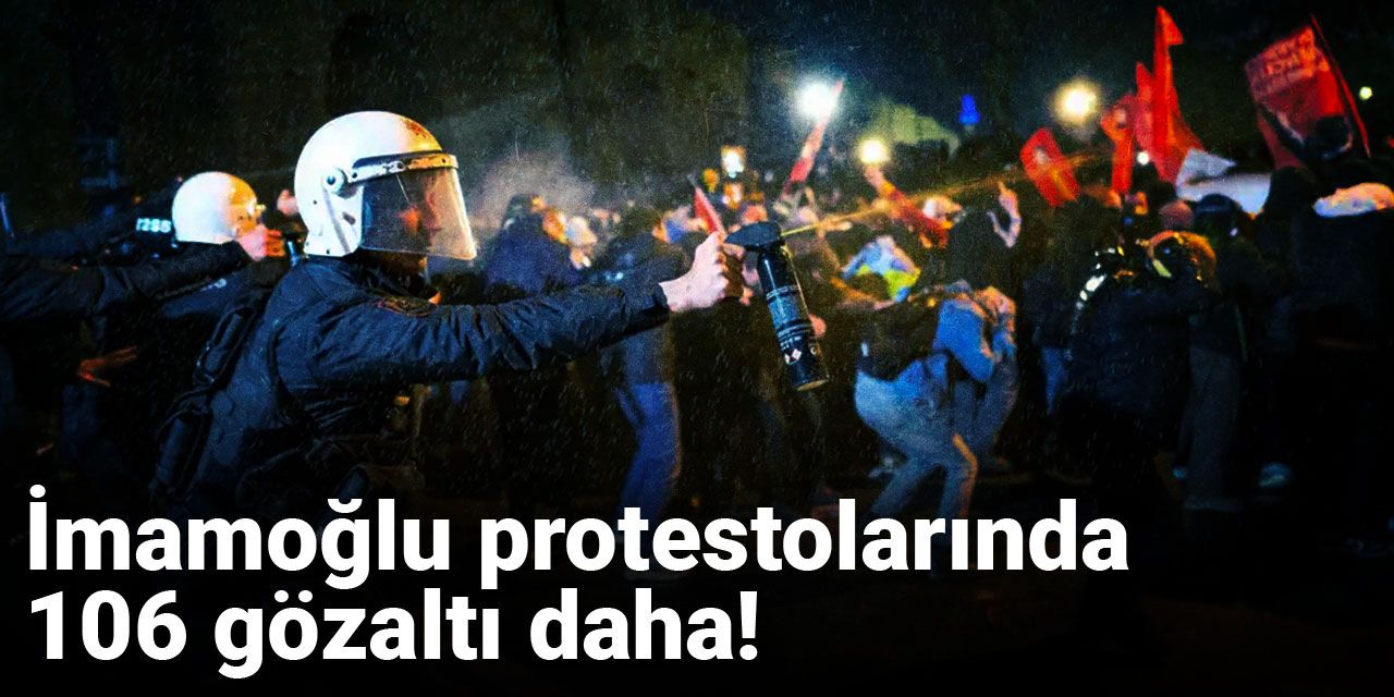 Son dakika | İmamoğlu protestolarında 106 gözaltı daha!