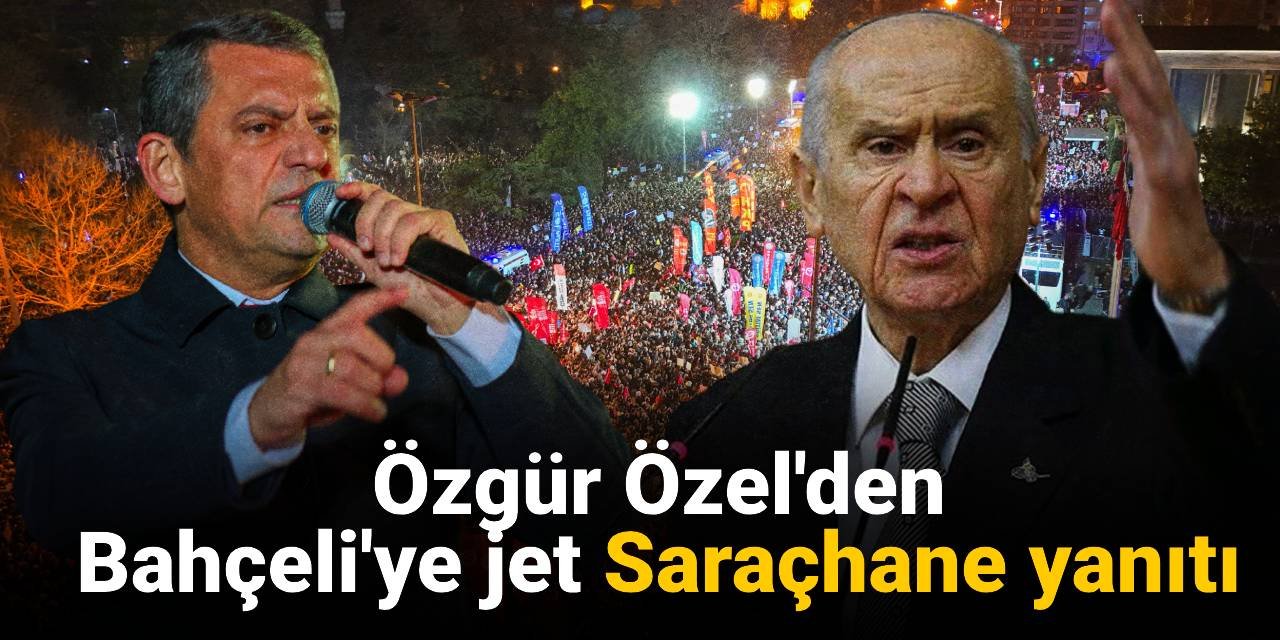 Son Dakika | Özgür Özel'den Bahçeli'ye jet Saraçhane yanıtı