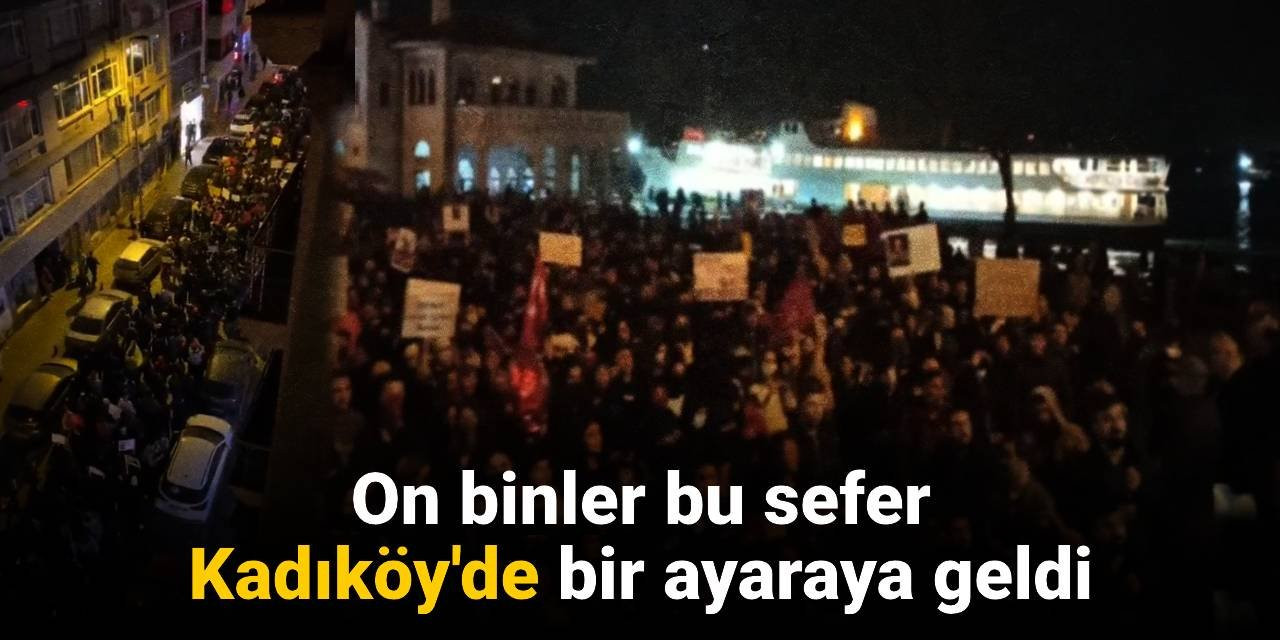 On binler bu sefer Kadıköy'de bir ayaraya geldi