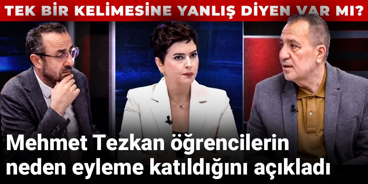 Tek bir kelimesine yanlış diyen var mı? Mehmet Tezkan öğrencilerin neden eyleme katıldığını açıkladı