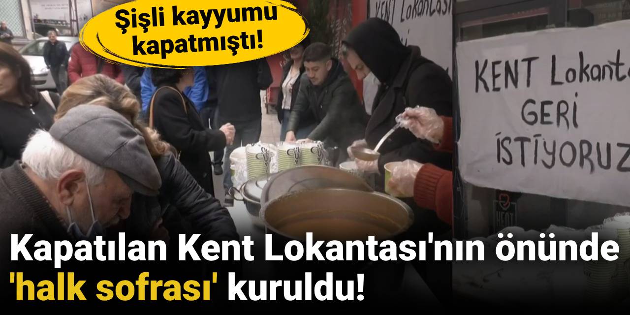 Şişli'de kapatılan Kent Lokantası önünde 'halk sofrası' kuruldu