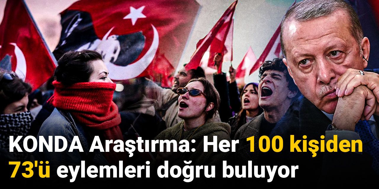 KONDA Araştırma: Her 100 kişiden 73'ü eylemleri doğru buluyor