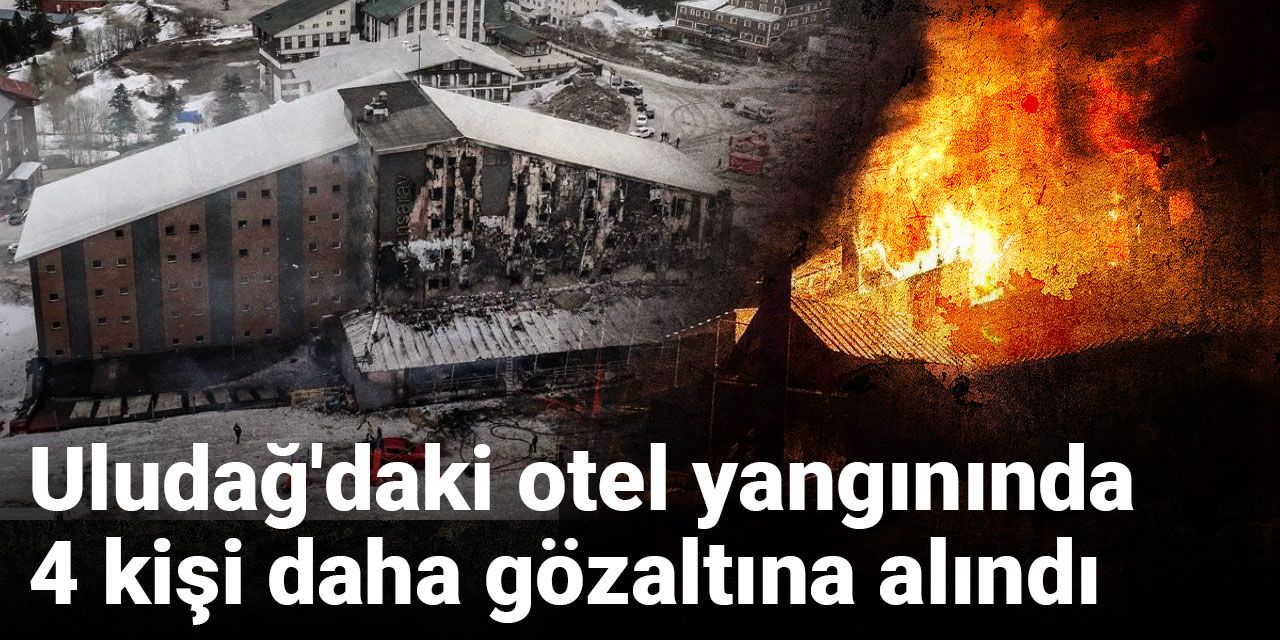 Son dakika| Uludağ'daki otel yangınında 4 kişi daha gözaltına alındı