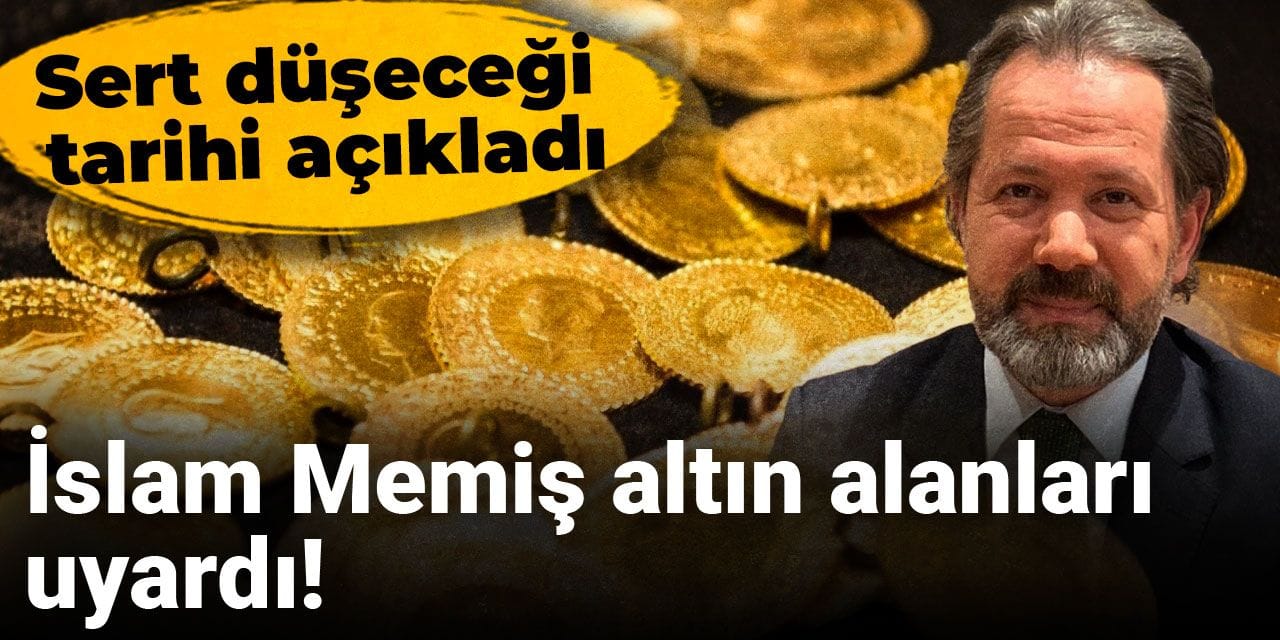 İslam Memiş altın alanları uyardı! Sert düşeceği tarihi açıkladı