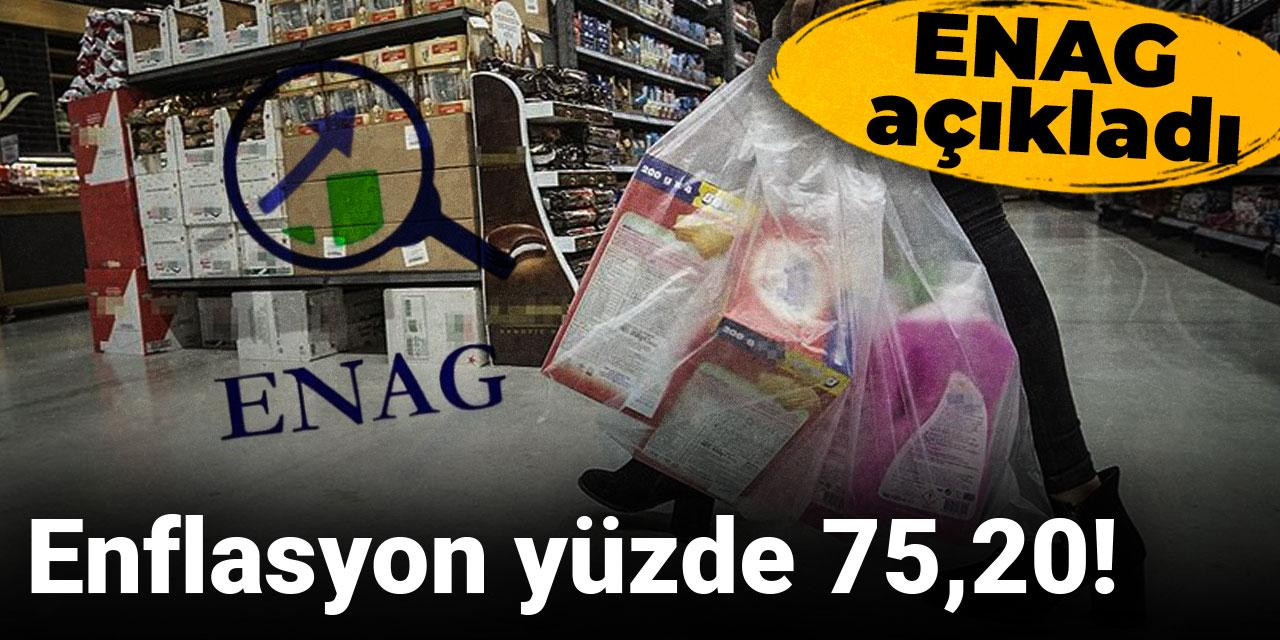 ENAG açıkladı: Enflasyon yüzde 75,20!