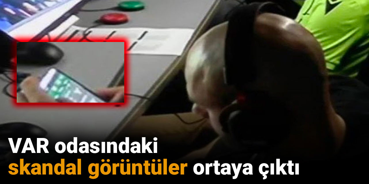 VAR odasındaki skandal görüntüler ortaya çıktı