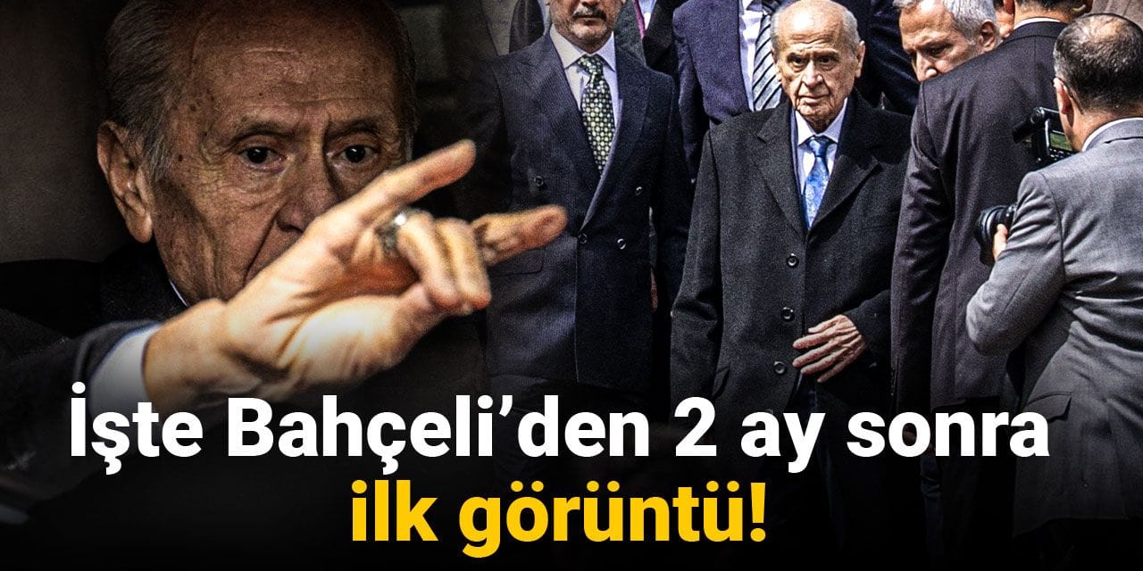 Son Dakika | İşte Bahçeli'den 2 ay sonra ilk görüntü