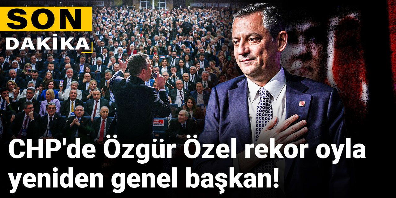 Son dakika | CHP'de Özgür Özel rekor oyla yeniden genel başkan