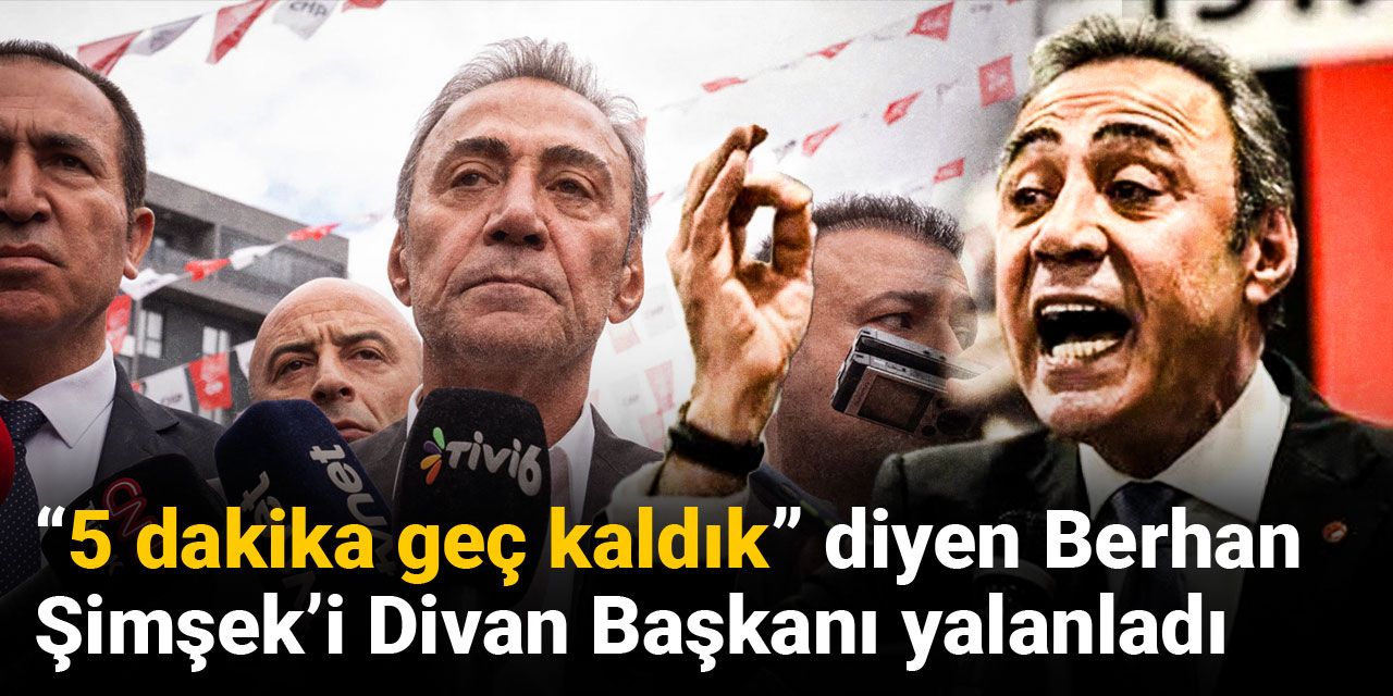“5 dakika geç kaldık” diyen Berhan Şimşek’i Divan Başkanı yalanladı!