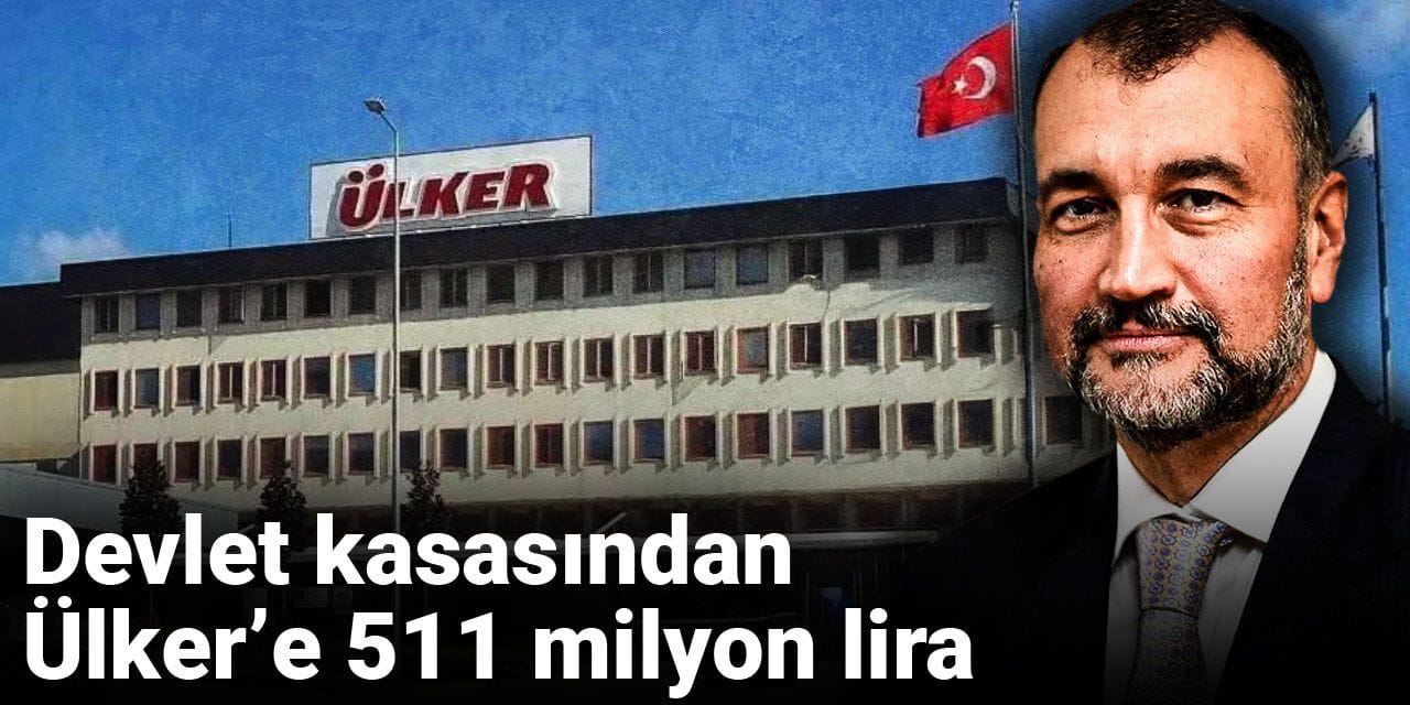 Devlet kasasından Ülker’e 511 milyon lira