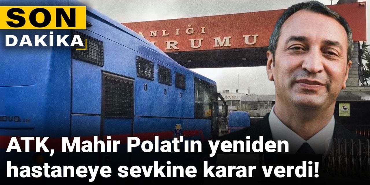 ATK, Mahir Polat'ın hastaneye sevkine karar verdi