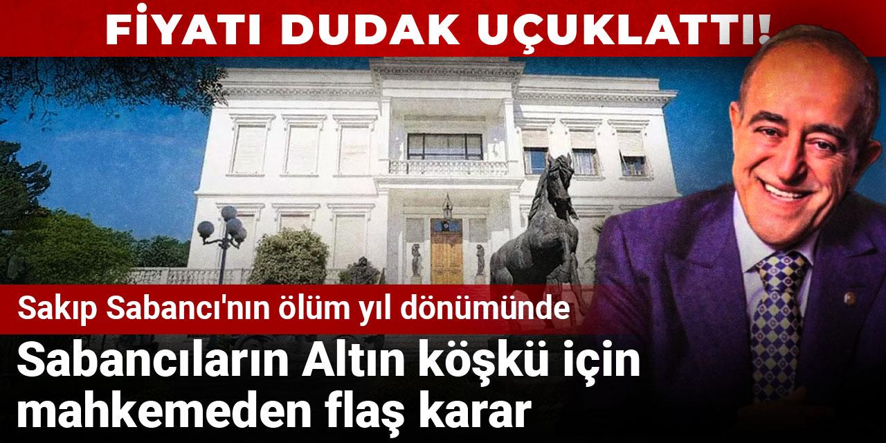 Sabancıların Atlı Köşk'ü için mahkemeden flaş karar! Fiyatı dudak uçuklattı