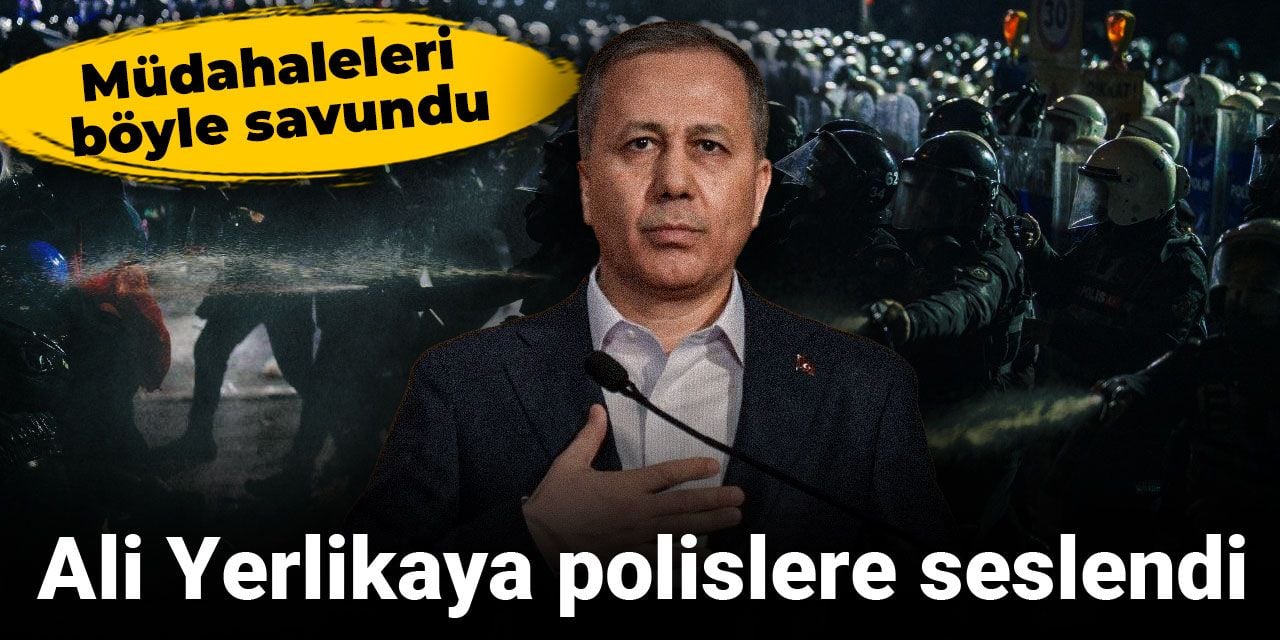 Ali Yerlikaya polislere seslendi: Müdahaleleri böyle savundu