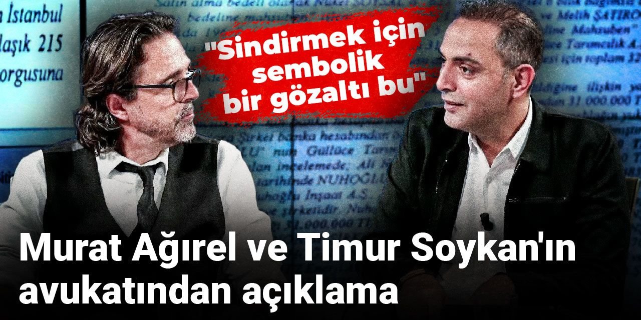Murat Ağırel ve Timur Soykan'ın avukatından açıklama: "Sindirmek için sembolik bir gözaltı bu"