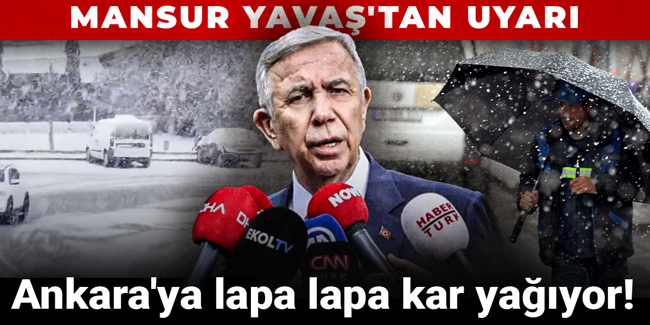 Ankara'ya lapa lapa kar yağıyor! Mansur Yavaş'tan uyarı