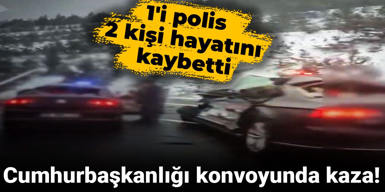 Son dakika... Cumhurbaşkanlığı konvoyunda kaza: 1'i polis 2 kişi hayatını kaybetti